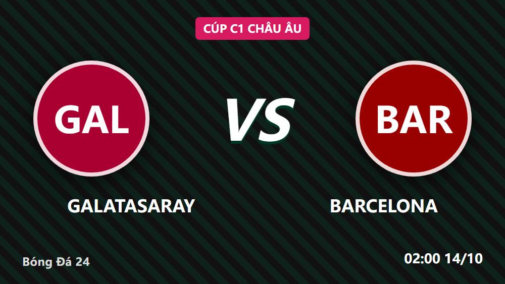 Galatasaray vs Barcelona: Soi kèo & So sánh phong độ